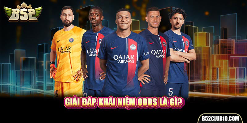 Odds Là Gì? Lý Giải Cơ Bản Cho Tân Binh Nhập Cuộc Dễ Dàng Giải đáp khái niệm Odds là gì?