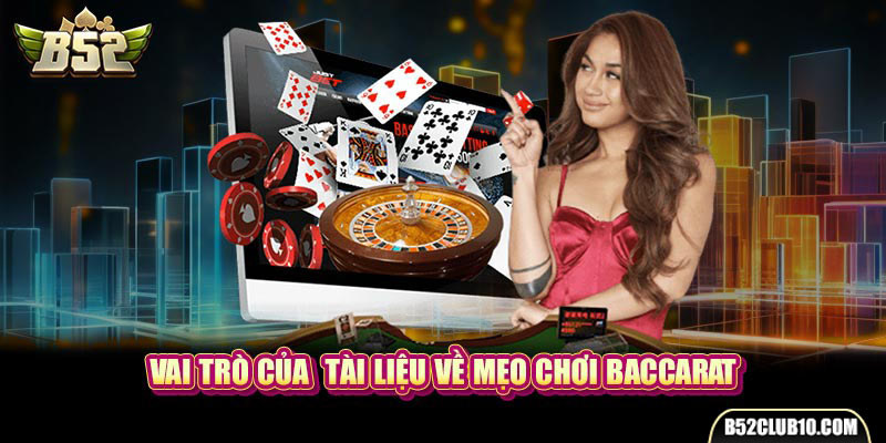 Bất Bại Với Mẹo Chơi Baccarat Của Chuyên Gia Đến Từ B52 Vai trò của tài liệu về mẹo chơi Baccarat