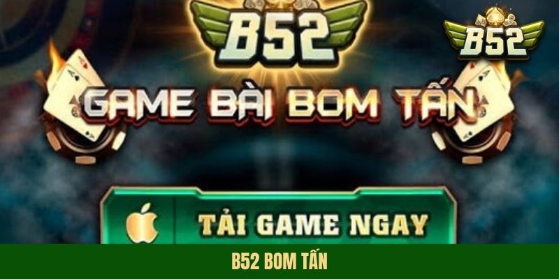 B52 Bom Tấn - Địa Chỉ Chơi Game Ăn Tiền Uy Tín Nhất 2025