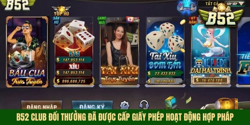 B52 Club đổi thưởng đã được cấp giấy phép hoạt động hợp pháp
