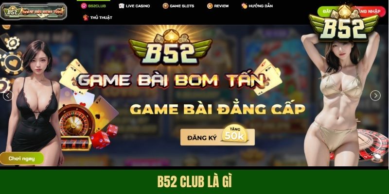 B52 Club Là Gì - Thiên Đường Đổi Thưởng Tới Từ Châu Âu