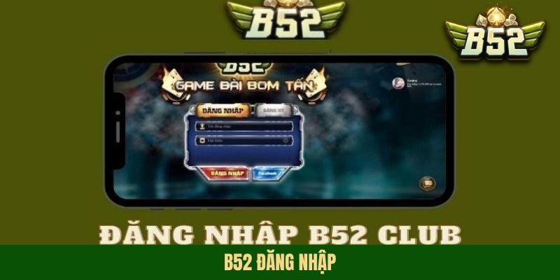 B52 Đăng Nhập - Chuyên Gia Hướng Dẫn Truy Cập Không Bị Chặn