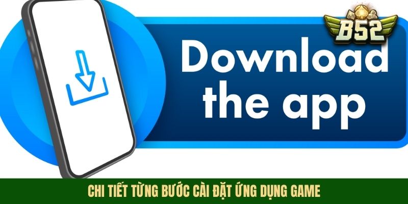 Chi tiết từng bước cài đặt ứng dụng game