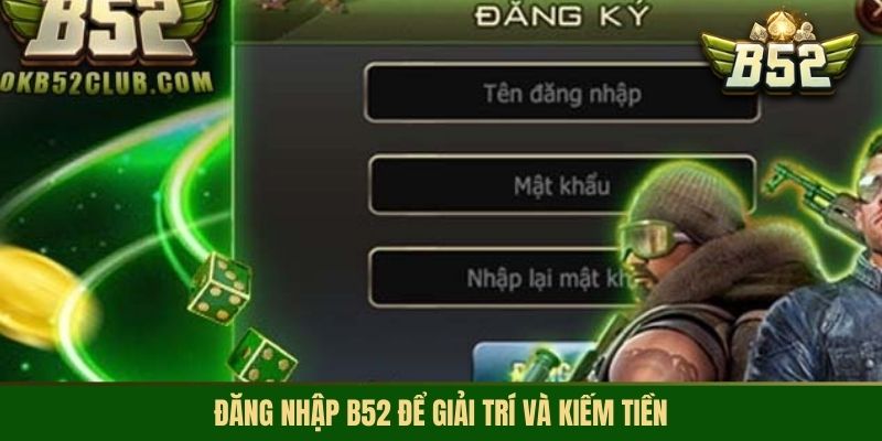 Đăng nhập B52 để giải trí và kiếm tiền
